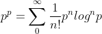 p^p=\sum_{0}^{\infty }\frac{1}{n!}p^{n}log^{n}p